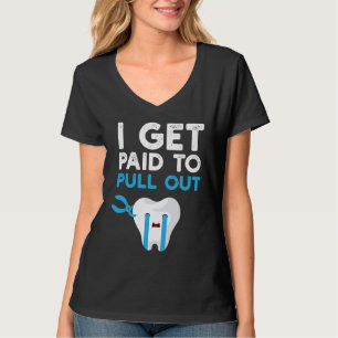 T-shirt Dentaire drôle Je suis payé pour arracher des den