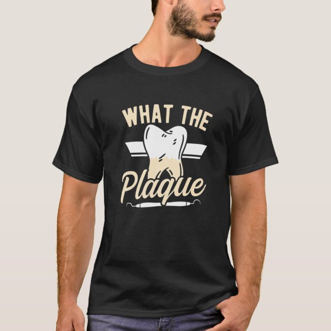 T-shirt Dentist Dental Assistant Dentist What The Plaque D (Devant)