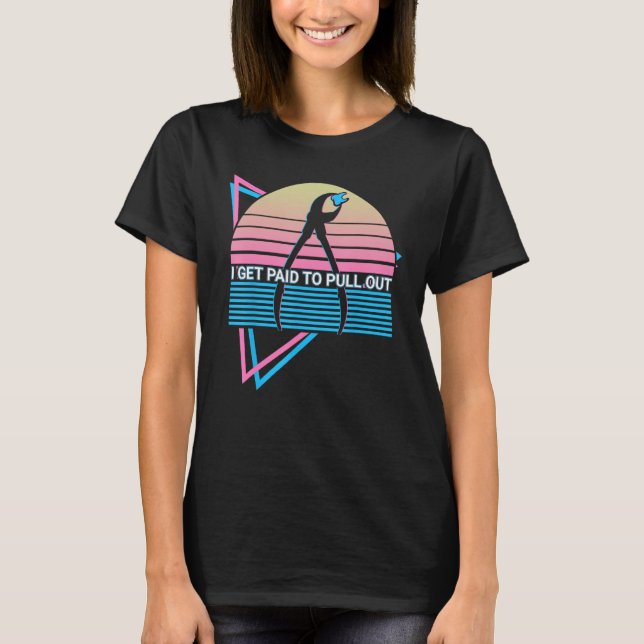 T-shirt Dentist Dental Dentistry Retro I Get Paid To Pull  (Devant)