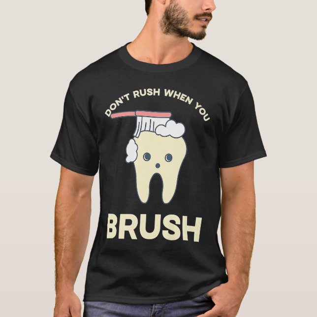 T-shirt DENTIST Don't rush when you brush  1 (Devant)
