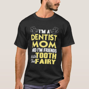 T-shirt Dentist Maman & I'm Friends With The Tooth Fairy P