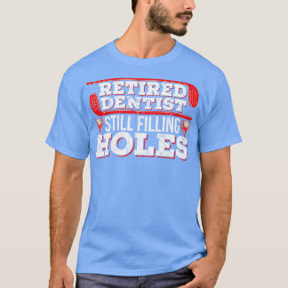 T-shirt Dentiste à la retraite qui remplit encore trous Go