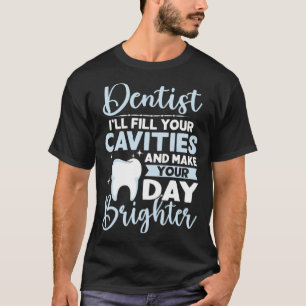 T-shirt Dentiste - Je vais remplir vos cavités et faire vo