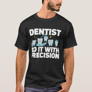 T-shirt Dentiste Le Faire Avec Précision