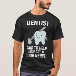 T-shirt dentiste payé pour aider à atteindre votre nerf! d