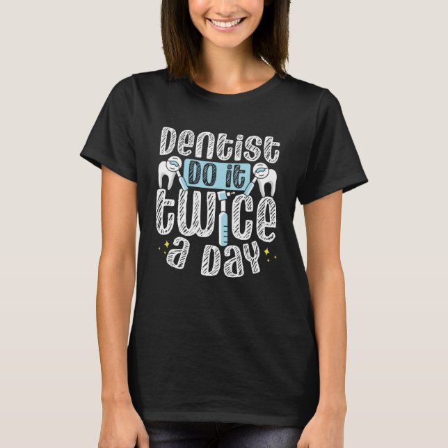 T-shirt Dentists Do It Twice A Day Dental Assistant Dentis (Devant)