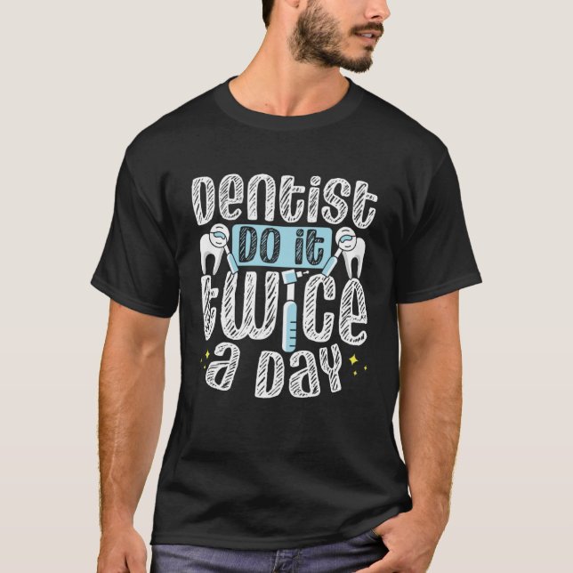 T-shirt Dentists Do It Twice A Day Dental Assistant Dentis (Devant)