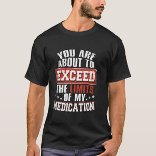 T-shirt Dépasser les limites de mes médicaments humour drô