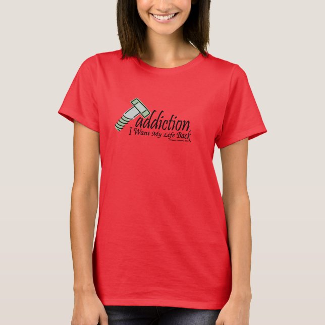 T-shirt dépendance de vis je veux mon dos de la vie (Devant)