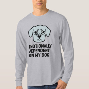 T-shirt Dépendant émotionnellement de mon chien Drôle tr