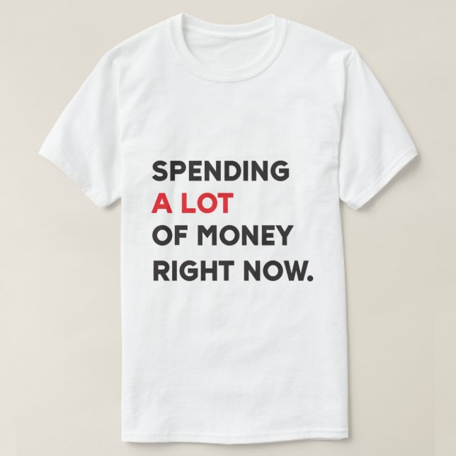 T-shirt Dépenser Beaucoup d'Argent (Design devant)