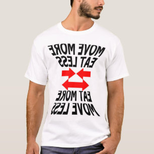 T-shirt déplacez-vous mangent davantage moins ou…
