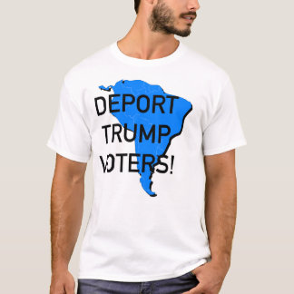 T-shirt Déporter les électeurs de Trump !