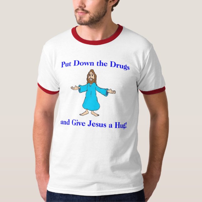 T-shirt Déposez les drogues et donnez Jésus une étreinte ! (Devant)