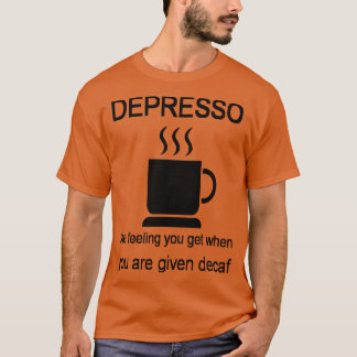 T-shirt Dépresso Le Sentiment Que Vous Obtenez Quand Vous 