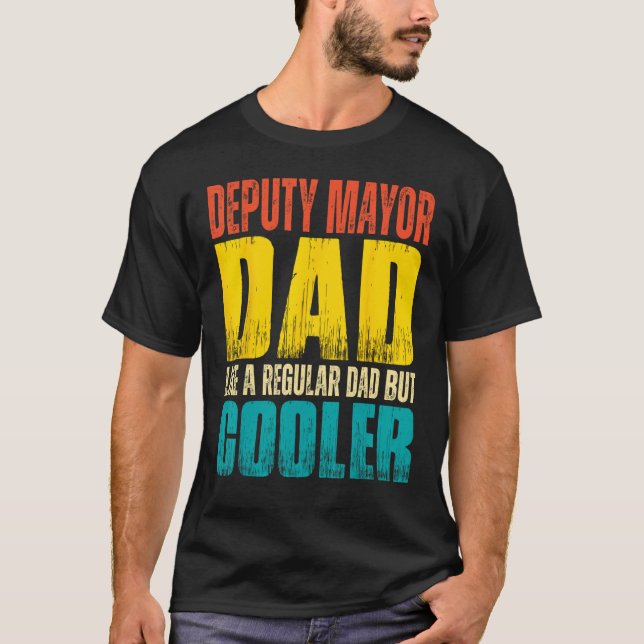 T-shirt Deputy Mayor Dad  Like a Regular Dad but Cooler (Devant)