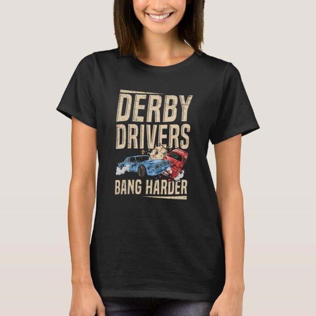 T-shirt Derby Drivers bang harder for a Demo Derby Driver (Devant)