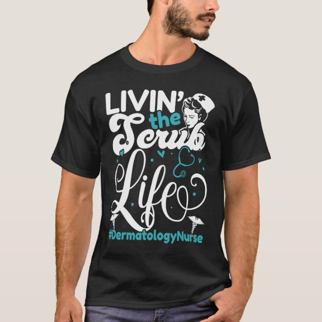T-shirt Dermatology Nurse Living The Scrub Life For A Derm (Devant)