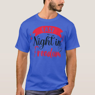 T-shirt dernière nuit en liberté, mariée pour être, j'ai p