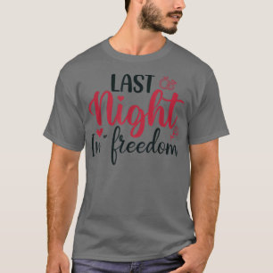T-shirt dernière nuit en liberté, mariée pour être, j'ai p