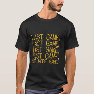T-shirt Dernière partie, encore un jeu Citation de joueur