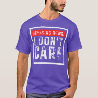 T-shirt Dernières nouvelles I Dont e Funny Sarcastic 4