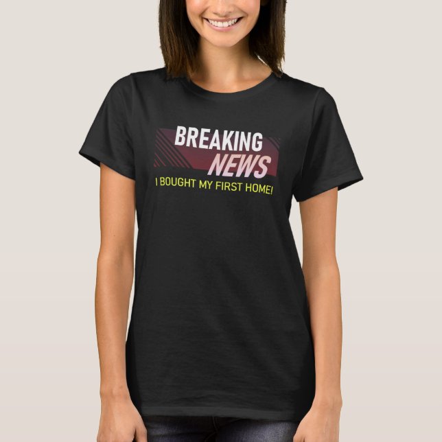 T-shirt Dernières Nouvelles J'Ai Acheté Mon Premier Domici (Devant)