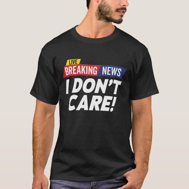T-shirt Dernières nouvelles Je ne me soucie pas de Live (Devant)