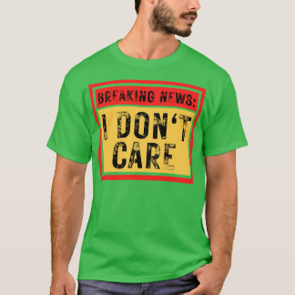 T-shirt Dernières nouvelles Je ne me soucie pas drôle Sarc
