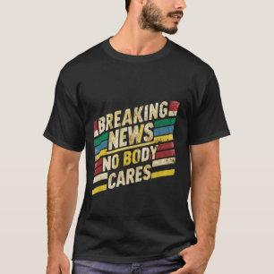 T-shirt Dernières nouvelles, personne ne s'en soucie _-