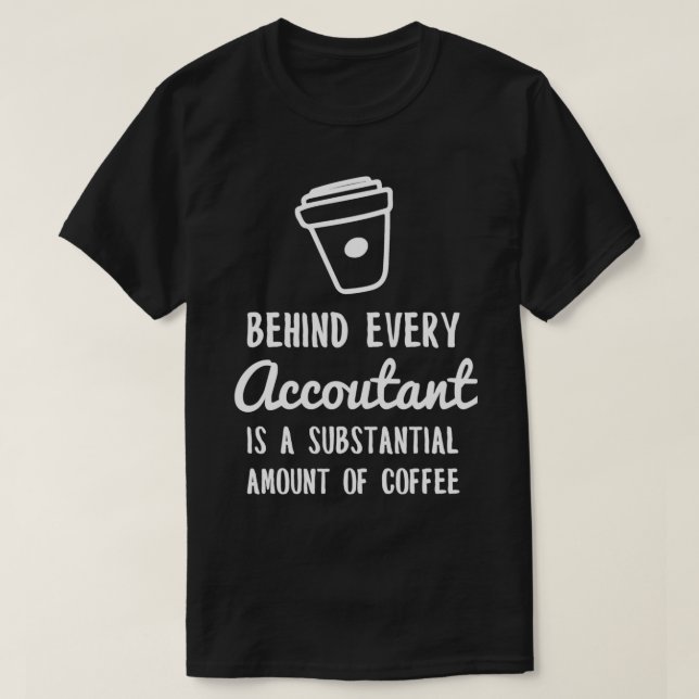 T-shirt Derrière Chaque Comptable Se Trouve Coffee Drôle C (Design devant)