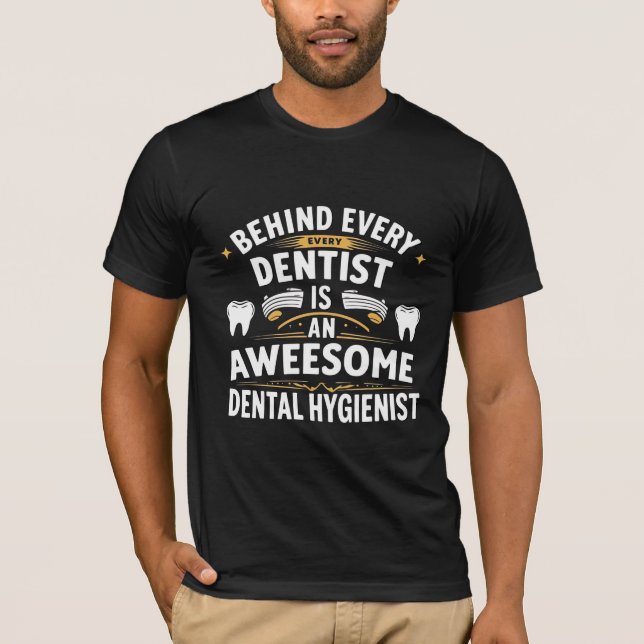 T-shirt Derrière Chaque Grand Dentiste Se Trouve Un Hygién (Devant)