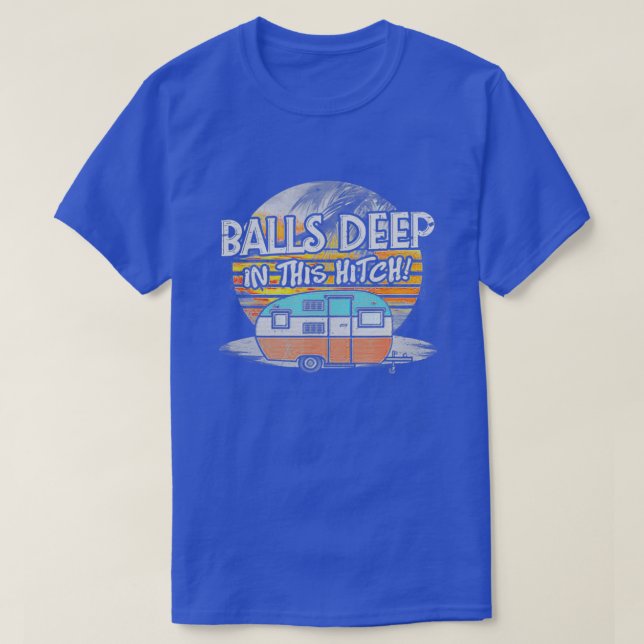 T-shirt Des Boules Profondes Dans Ce Camping Hitch Drôle (Design devant)