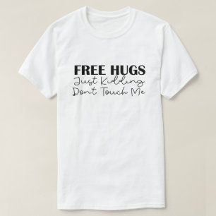 T-shirt Des câlins gratuits, juste un enlèvement, ne me to