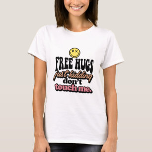 T-shirt Des câlins gratuits, juste un enlèvement Ne me tou