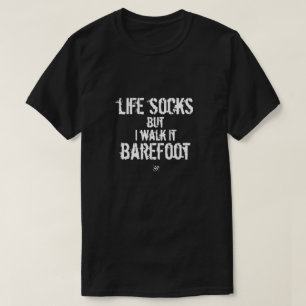 T-shirt Des chaussettes de vie, mais je marche pieds nus