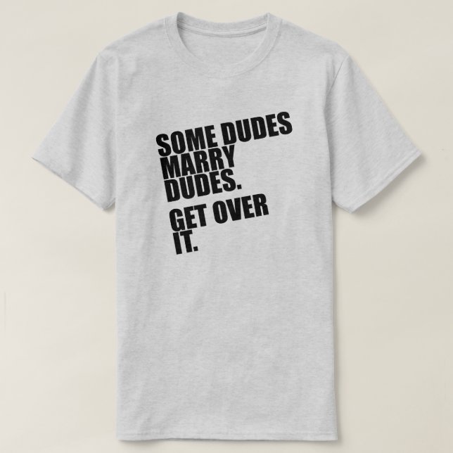 T-SHIRT DES DUDES MARIENT DES DUDES. REGARDE-LE. (Design devant)