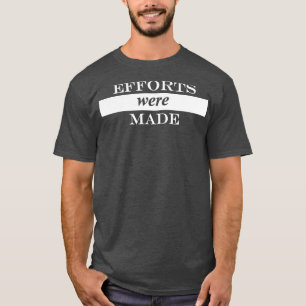 T-shirt des efforts ont été déployés 1