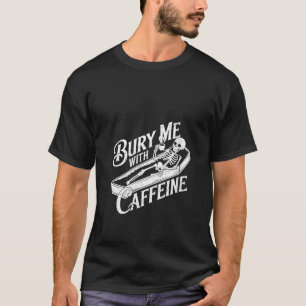 T-shirt Des Femmes Me Baisent Avec De La Caféine Squelette