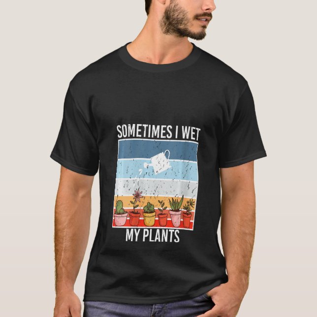 T-shirt Des femmes Parfois, j'ai humide Mon jardinage Plan (Devant)