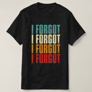 T-shirt Des Gens Drôle Qui Disent Que J'Oubliais