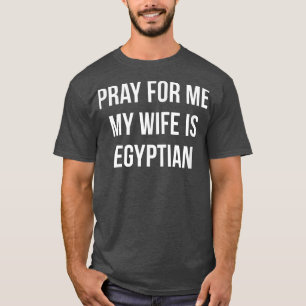 T-shirt Des Hommes Prient Pour Moi Ma Femme Est Égyptienne