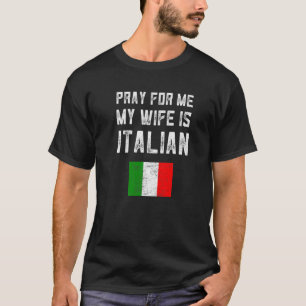 T-shirt Des Hommes Prient Pour Moi Ma Femme Est Italienne 