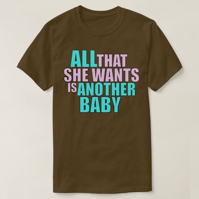 T-shirt Dès La Base Tout Ce Qu'Elle Veut 1 (Design devant)