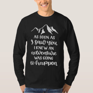 T-shirt Dès Que Je T'Ai Vu, Je Savais Que L'Aventure Allai