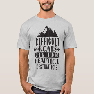 T-shirt Des Routes Difficiles Mènent À Une Belle Destinati