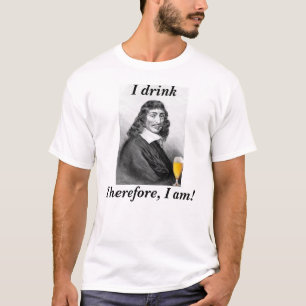 T-shirt Descartes Je Bois Donc Je Suis