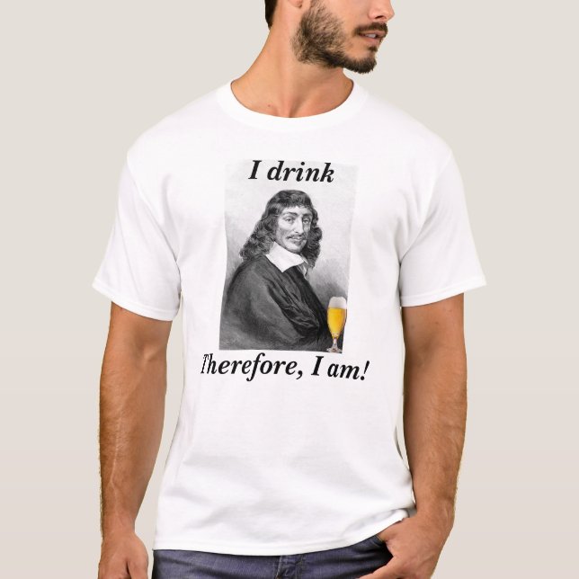 T-shirt Descartes Je Bois Donc Je Suis (Devant)