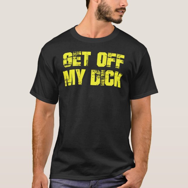 T-shirt Descendre Mon Dick sur le dos T Shirt (Devant)