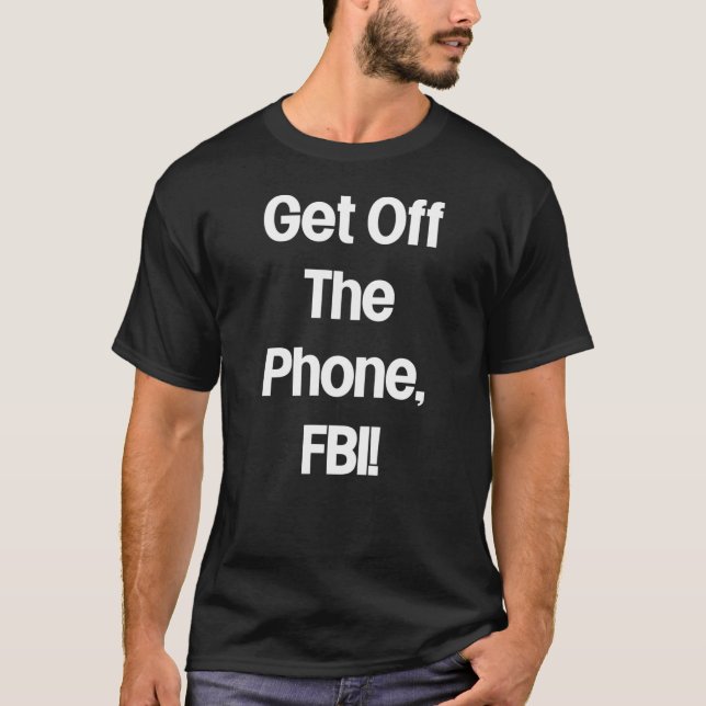 T-shirt Descends Du Téléphone, FBI ! (Devant)